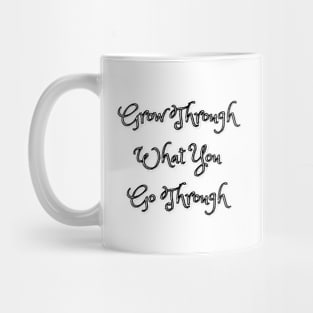 Grow Through What You Go Through Mug